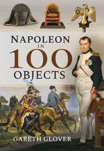 Паперова книга «Napoleon in 100 Objects», автор Гарет Гловер - фото №1