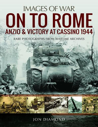 Бумажная книга «On to Rome: Anzio and Victory at Cassino, 1944: Rare Photographs from Wartime Archives», автор Джон Даймонд - фото №1