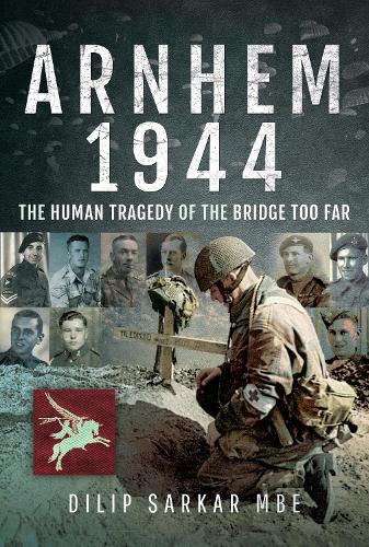 Бумажная книга «Arnhem 1944: The Human Tragedy of the Bridge Too Far», автор Дилип Саркар - фото №1