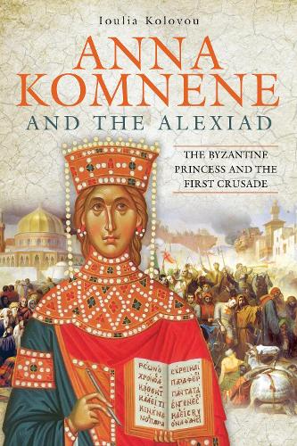 Бумажная книга «Anna Komnene and the Alexiad: The Byzantine Princess and the First Crusade», автор Юлия Колову - фото №1
