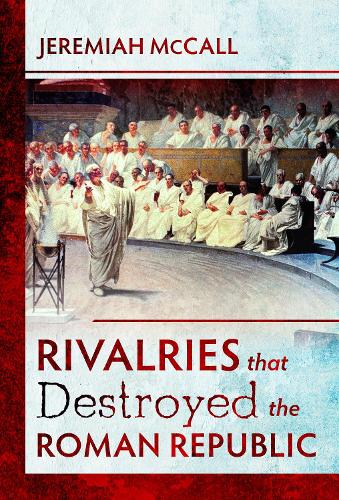 Бумажная книга «Rivalries that Destroyed the Roman Republic», автор Джеремайя Макколл - фото №1