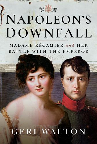 Бумажная книга «Napoleon's Downfall: Madame Recamier and Her Battle with the Emperor», автор Джери Уолтон - фото №1
