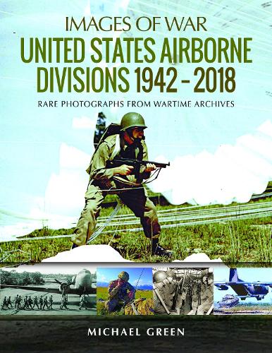 Бумажная книга «United States Airborne Divisions 1942-2018: Rare Photographs from Wartime Archives», автор Майкл Грин - фото №1