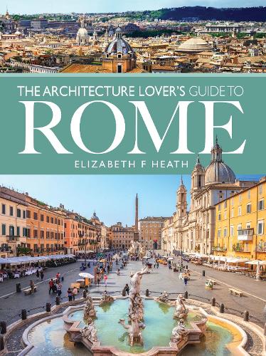 Бумажная книга «The Architecture Lover's Guide to Rome», автор Элизабет Ф. Хит - фото №1