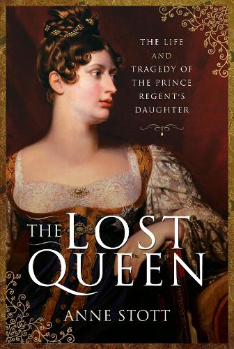 Бумажная книга «The Lost Queen: The Life & Tragedy of the Prince Regent's Daughter», автор Энн М. Стотт - фото №1