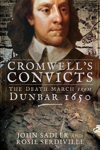 Бумажная книга «Cromwell's Convicts: The Death March from Dunbar 1650», авторов Джон Сэдлер, Рози Сердивилль - фото №1