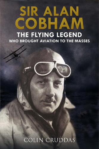 Паперова книга «Sir Alan Cobham: The Flying Legend Who Brought Aviation to the Masses», автор Колін Круддас - фото №1