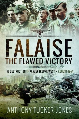 Бумажная книга «Falaise: The Flawed Victory: The Destruction of Panzergruppe West, August 1944», автор Энтони Такер-Джонс - фото №1