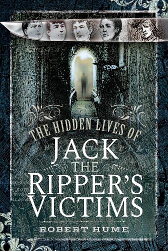 Бумажная книга «The Hidden Lives of Jack the Ripper's Victims», автор Роберт Хьюм - фото №1