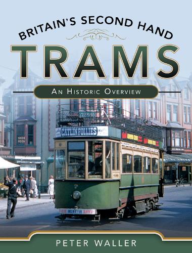 Бумажная книга «Britain's Second Hand Trams: An Historic Overview», автор Питер Уоллер - фото №1