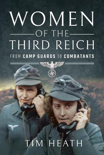 Бумажная книга «Women of the Third Reich: From Camp Guards to Combatants», автор Тим Хит - фото №1