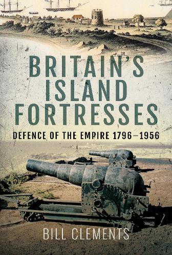 Бумажная книга «Britain's Island Fortresses: Defence of the Empire 1796-1956», автор Билл Клементс - фото №1