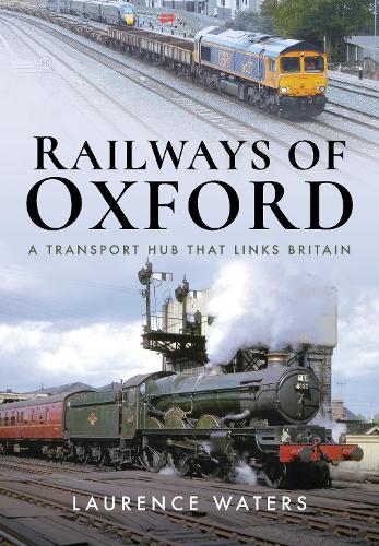 Паперова книга «Railways of Oxford: A Transport Hub that Links Britain», автор Лоуренс Уотерс - фото №1