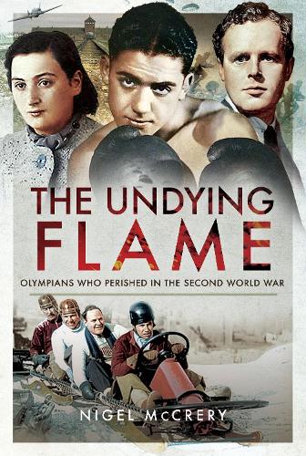 Бумажная книга «The Undying Flame: Olympians Who Perished in the Second World War», автор Найджел Маккрери - фото №1