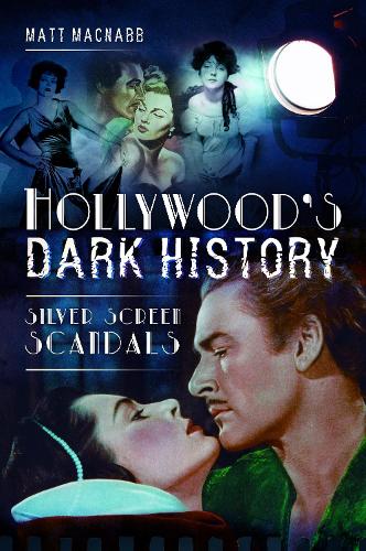 Бумажная книга «Hollywood's Dark History: Silver Screen Scandals», автор Мэтт Макнабб - фото №1