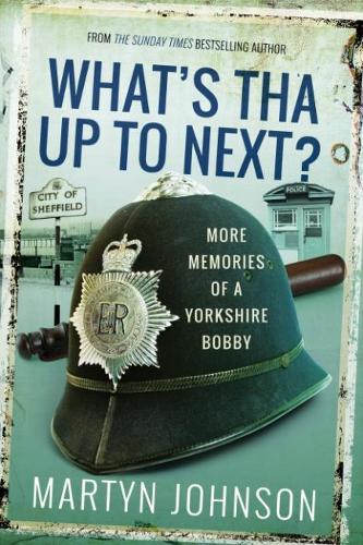 Бумажная книга «What's Tha Up To Next?: More Memories of a Yorkshire Bobby», автор Мартин Джонсон - фото №1