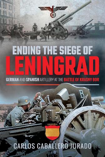 Бумажная книга «Ending the Siege of Leningrad: German and Spanish Artillery at the Battle of Krasny Bor», автор Карлос Кабальеро Хурадо - фото №1