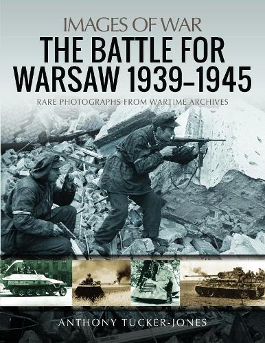 Бумажная книга «The Battle for Warsaw, 1939-1945: Rare Photographs from Wartime Archives», автор Энтони Такер-Джонс - фото №1