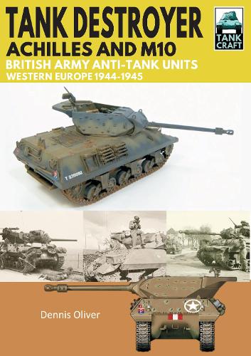 Бумажная книга «Tank Destroyer: Achilles and M10, British Army Anti-Tank Units, Western Europe, 1944-1945», автор Деннис Оливер - фото №1