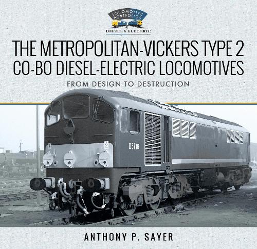 Бумажная книга «The Metropolitan-Vickers Type 2 Co-Bo Diesel-Electric Locomotives: From Design to Destruction», автор Энтони П. Сэйер - фото №1