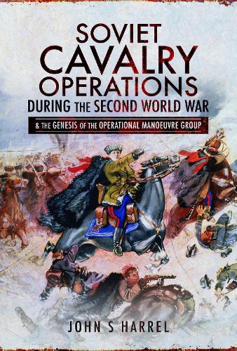 Бумажная книга «Soviet Cavalry Operations During the Second World War: and the Genesis of the Operational Manoeuvre Group», автор Джон С. Харрел - фото №1