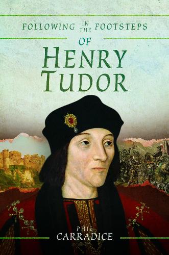 Бумажная книга «Following in the Footsteps of Henry Tudor: A Historical Guide from Pembroke to Bosworth», автор Фил Кэррадайс - фото №1