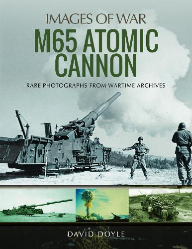 Бумажная книга «M65 Atomic Cannon: Rare Photographs from Wartime Archives», автор Дэвид Дойл - фото №1