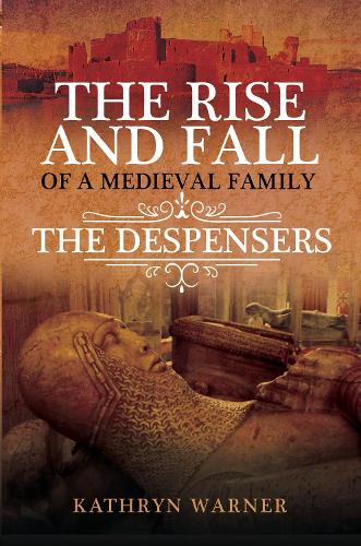 Бумажная книга «The Rise and Fall of a Medieval Family: The Despensers», автор Кэтрин Уорнер - фото №1