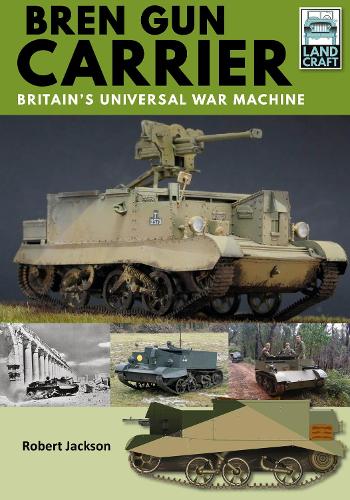 Бумажная книга «Bren Gun Carrier: Britain's Universal War Machine», автор Роберт Джексон - фото №1