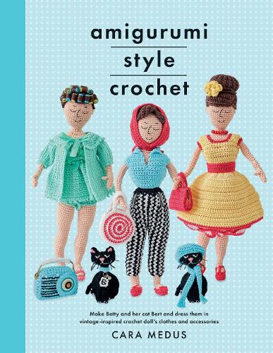 Бумажная книга «Amigurumi Style Crochet: Make Betty & Bert and dress them in vintage inspired clothes and accessories», автор Кара Медус - фото №1