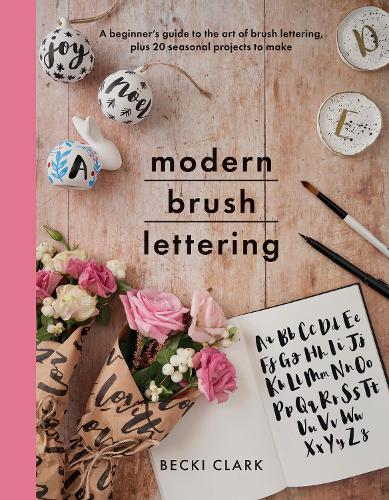Бумажная книга «Modern Brush Lettering: A beginner's guide to the art of brush lettering, plus 20 seasonal projects to make», автор Бекки Кларк - фото №1