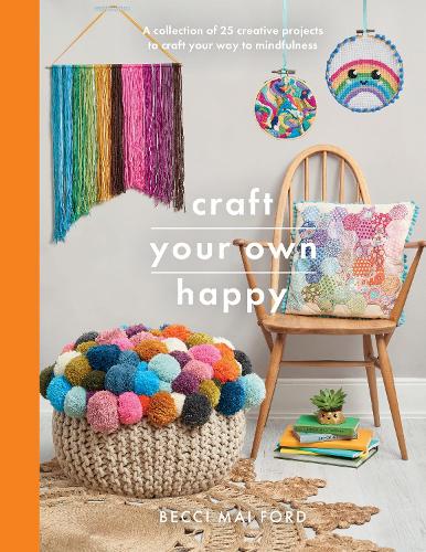 Бумажная книга «Craft Your Own Happy: A collection of 25 creative projects to craft your way to mindfulness», автор Бекки Май Форд - фото №1