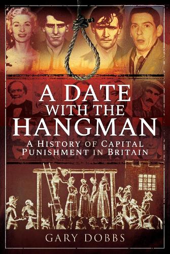 Паперова книга «A Date with the Hangman: A History of Capital Punishment in Britain», автор Гері Доббс - фото №1