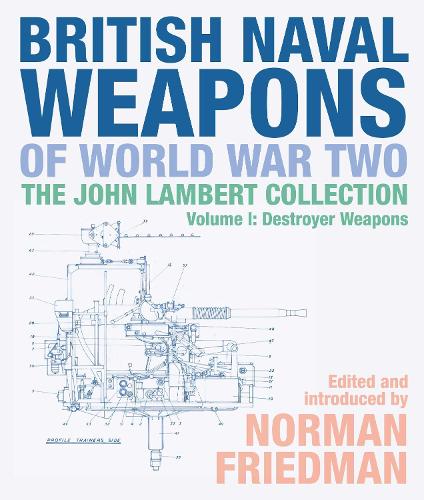 Бумажная книга «British Naval Weapons of World War Two: The John Lambert Collection, Volume I: Destroyer Weapons», автор Норман Фридман - фото №1