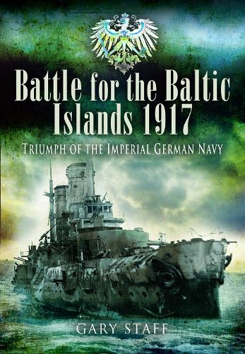 Бумажная книга «Battle of the Baltic Islands 1917: Triumph of the Imperial German Navy», автор Гэри Стафф - фото №1