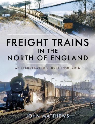 Паперова книга «Freight Trains in the North of England: An Illustrated Survey, 1950-2018», автор Джон Метьюз - фото №1