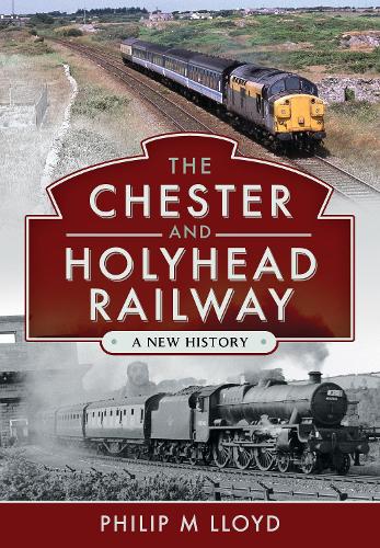 Бумажная книга «The Chester and Holyhead Railway: A New History», автор Филип М. Ллойд - фото №1