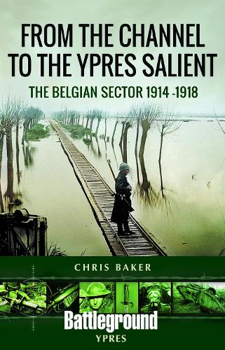 Бумажная книга «From the Channel to the Ypres Salient: The Belgian Sector 1914 -1918», автор Крис Бейкер - фото №1