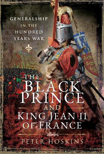 Паперова книга «The Black Prince and King Jean II of France: Generalship in the Hundred Years War», автор Пітер Хоскінс - фото №1