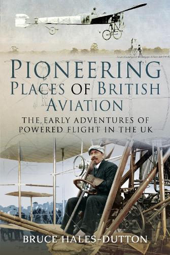 Бумажная книга «Pioneering Places of British Aviation: The Early Adventures of Powered Flight in the UK», автор Брюс Хейлз-Даттон - фото №1