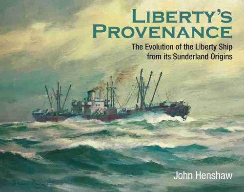 Бумажная книга «Liberty's Provenance: The Evolution of the Liberty Ship from its Sunderland Origins», автор Джон Хеншоу - фото №1