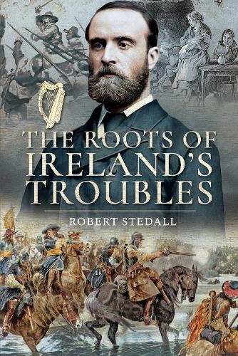 Бумажная книга «The Roots of Ireland's Troubles», автор Роберт Стедалл - фото №1