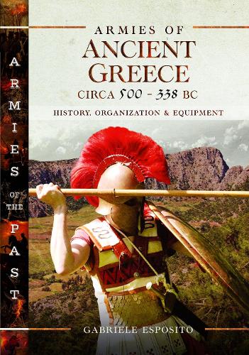 Бумажная книга «Armies of Ancient Greece Circa 500 to 338 BC: History, Organization & Equipment», автор Габриэле Эспозито - фото №1