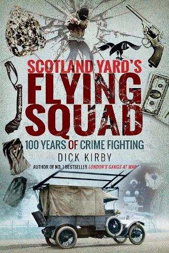 Бумажная книга «Scotland Yard's Flying Squad: 100 Years of Crime Fighting», автор Дик Кирби - фото №1