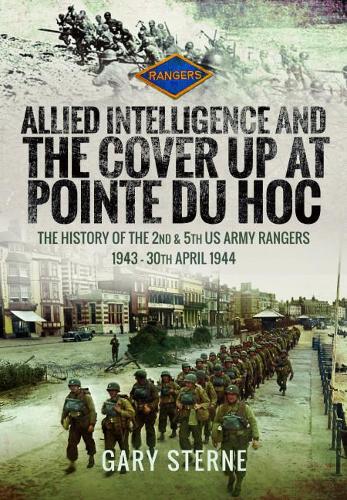 Паперова книга «Allied Intelligence and the Cover Up at Pointe Du Hoc: The History of the 2nd & 5th US Army Rangers, 1943 - 30th April 1944», автор Гарі Стерн - фото №1