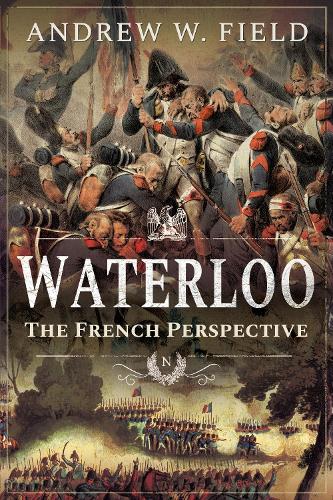 Бумажная книга «Waterloo: The French Perspective», автор Эндрю У. Филд - фото №1