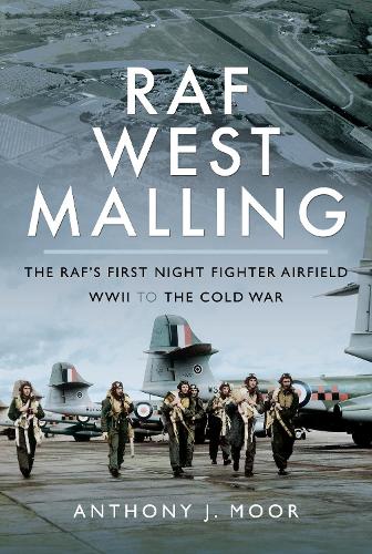 Бумажная книга «RAF West Malling: The RAF's First Night Fighter Airfield - WWII to the Cold War», автор Энтони Дж. Мур - фото №1