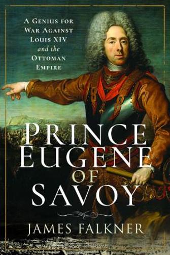 Бумажная книга «Prince Eugene of Savoy: A Genius for War Against Louis XIV and the Ottoman Empire», автор Джеймс Фолкнер - фото №1
