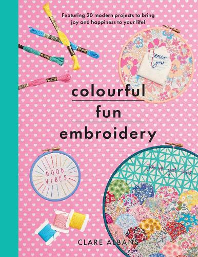 Бумажная книга «Colourful Fun Embroidery: Featuring 24 modern projects to bring joy and happiness to your life!», автор Клэр Олбанс - фото №1