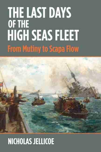 Бумажная книга «The Last Days of the High Seas Fleet: From Mutiny to Scapa Flow», автор Николас К. Джеллико - фото №1